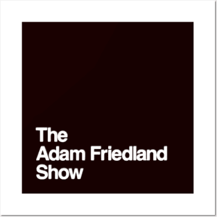 THE ADAM FRIEDLAND SHOW Posters and Art